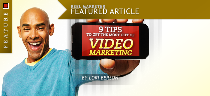 9 Tips To Get The Most Out of Video Marketing