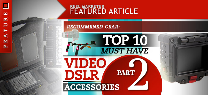 Part 2 Top 10 Video DSLR Accessories