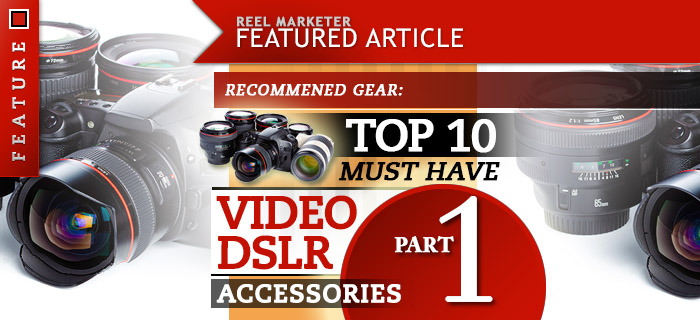 Top 10 Video DSLR Accessories, Part 1