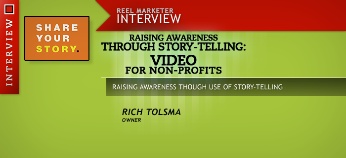Raising Awareness Through Story-Telling: Video for Non Profits - Rich Tolsma Productions