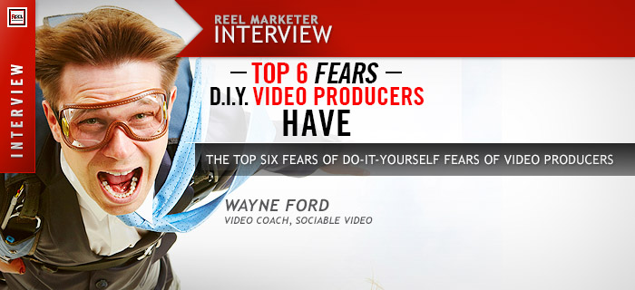 Top 6 Fears DIY Video Producers Have