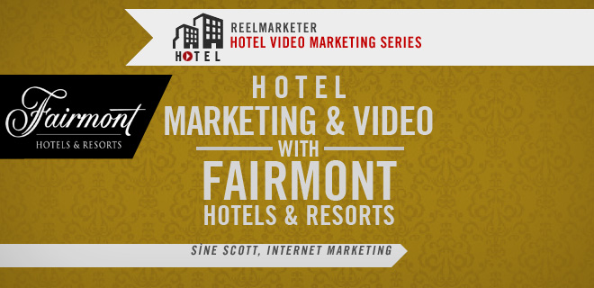 Hotel Marketing and Video with Fairmont Hotels and Resorts, Sine Scott