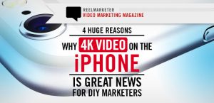 4 Huge Reasons why 4K Video on iPhone is Great for DIY Marketers