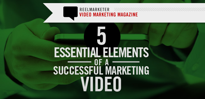5 Essential Elements of a Successful Marketing Video