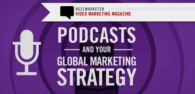 Podcasts and your Global Marketing Strategy
