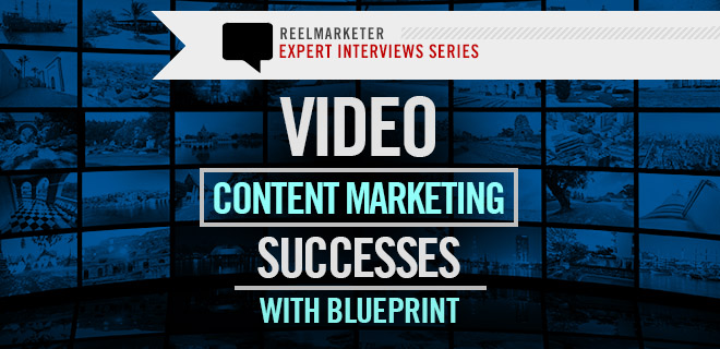 Video Content Marketing Successes with Blueprint