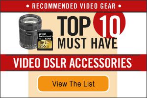 Top 10 Video DSLR Accessories List