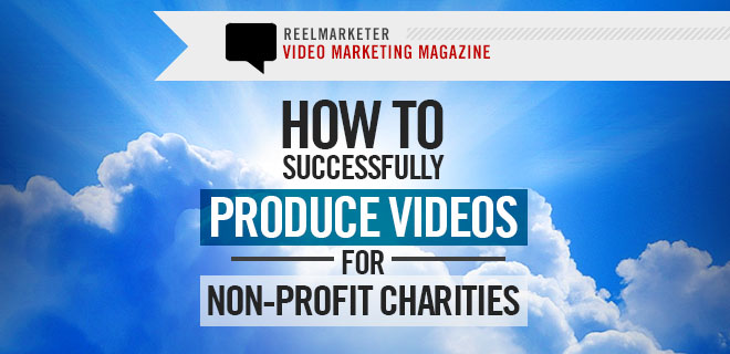 How to Successfully Produce Videos for Non-Profit Charities